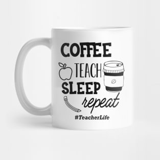 Teacher - Coffee teach sleep repeat #TeacherLife Mug